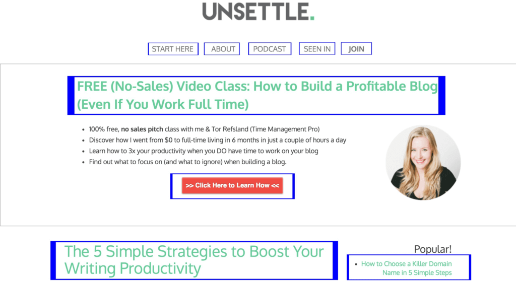 The Unsettle Home Page. The areas circled in blue are the menu bar, with "Start Here," "About," "Podcast," "Seen In," and "Join;" headline "FREE (No-Sales) Video Class: How to Build a Profitable Blog (Even If You Work Full Time);" the red button "Click Here to Learn How;" the post headline "The 5 Simple Strategies to Boost Your Writing Productivity;" and the link to a post called "How to Choose a Killer Domain Name in 5 Simple Steps."