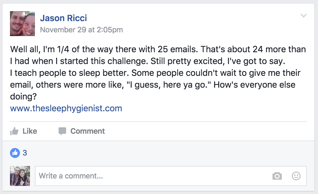 A Facebook post from Jason Ricci that reads "Well all, I'm 1/4 of the way there with 25 emails. That's about 24 more than I had when I started this challenge. Still pretty excited, I've got to say. I teach people to sleep better. Some people couldn't wait to give me their email, others were more like, 'I guess, here ya go.' How's everyone else doing?"