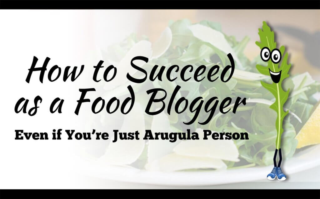 A slide with a cartoon piece of arugula. The text reads: How to succeed as a Food Blogger even if you're just arugula person