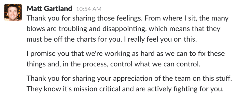 A Slack message from Matt acknowledging the frustration at the delay and that the team is working to fix it. Thanks for the kind words to the team.