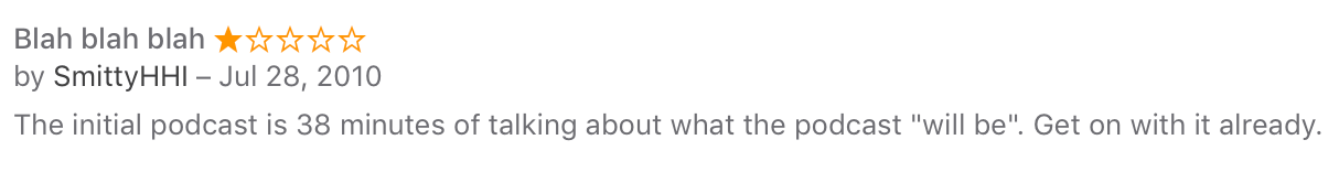 Harsh feedback reads: "Blah blah blah. One star. The initial podcast is 38 minutes of talking about what the podcast 'will be.' Get on with it already."