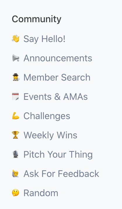 A list of spaces under the heading "Community." The list:
- Say Hello!
- Announcements
- Member search
- Events and AMAs
- Challenges
- Weekly Wins
- Pitch Your Thing
- Ask For Feedback
- Random