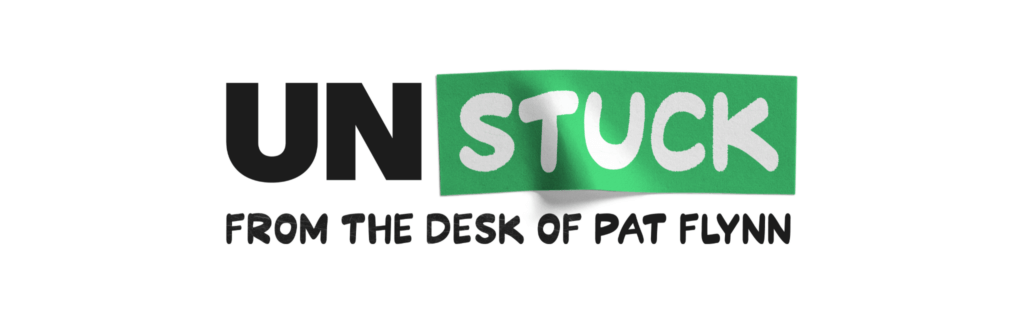 Unstuck Newsletter: From the Desk of Pat Flynn