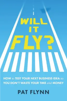 Book cover for Will It Fly? How to Test Your Next Business Idea so You Don't Waste Your Time and Money