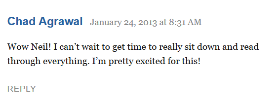 From Chad Agrawal: Wow Neil! I can't wait to get time to really sit down and read through everything. I'm pretty excited for this!