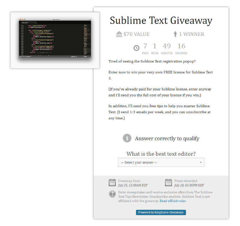 KingSumo Giveaway page is formatted with a headline at the top, an icon with the giveaway value and the number of winners. Below that is a countdown timer and then a description about the giveaway. Under the description is "Answer correctly to qualify: What is the best text editor?" Below that is a dropdown box to select an answer. This giveaway is for Sublime Text, so presumably that is the correct answer. Underneath that dropdown is the footer, with the giveaway end date, prize awarding date, and a link to official rules. Then a small blue box that reads "Powered by KingSumo Giveaways."