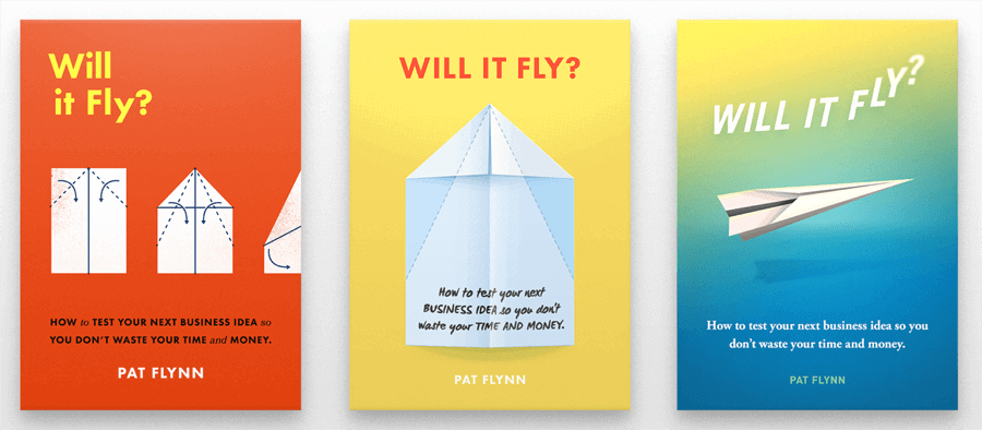 Three book cover options. The first shows drawings for how to fold a paper airplane, the second shows a partially folded paper airplane, and the third shows a paper airplane taking off. All of the options have the title "Will It Fly?," the subtitle "How to test your next business idea so you don't waste your time and money," and the name "Pat Flynn."