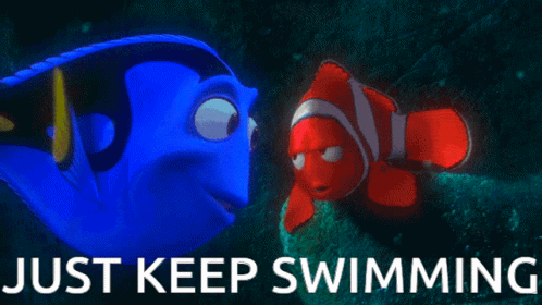 shot of Nemo and Dory from Finding Nemo with the caption "Just Keep Swimming"