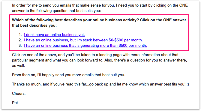 Email autoresponder has a question for email segmentation. The question reads: "Which of the following best describes your online business activity? Click on the ONE answer that best describes you."

There are three options, and each is a clickable link:
1. "I don't have an online business yet."
2. "I have an online business, but I'm stuck between $0–500 per month."
3. "I have an online business that is generating more than $500 per month."