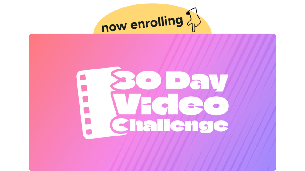 Now enrolling the 30 Day Video Challenge
