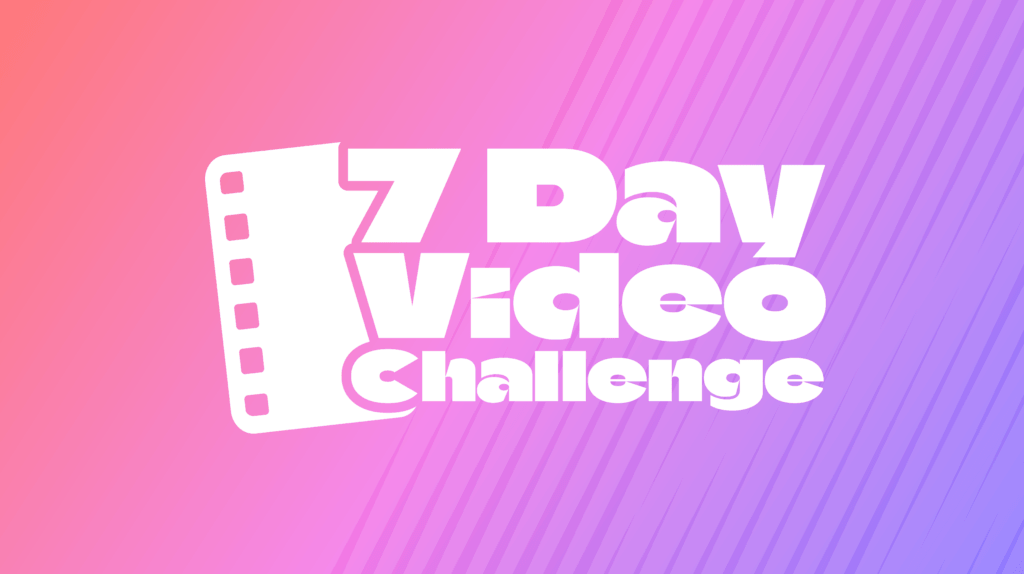 7 Day Video Challenge