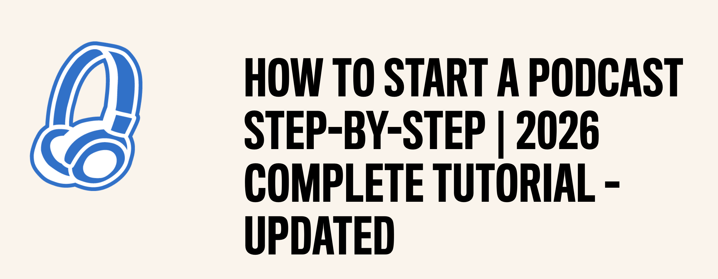 How to Start a Podcast in 2026: A Step by Step Guide