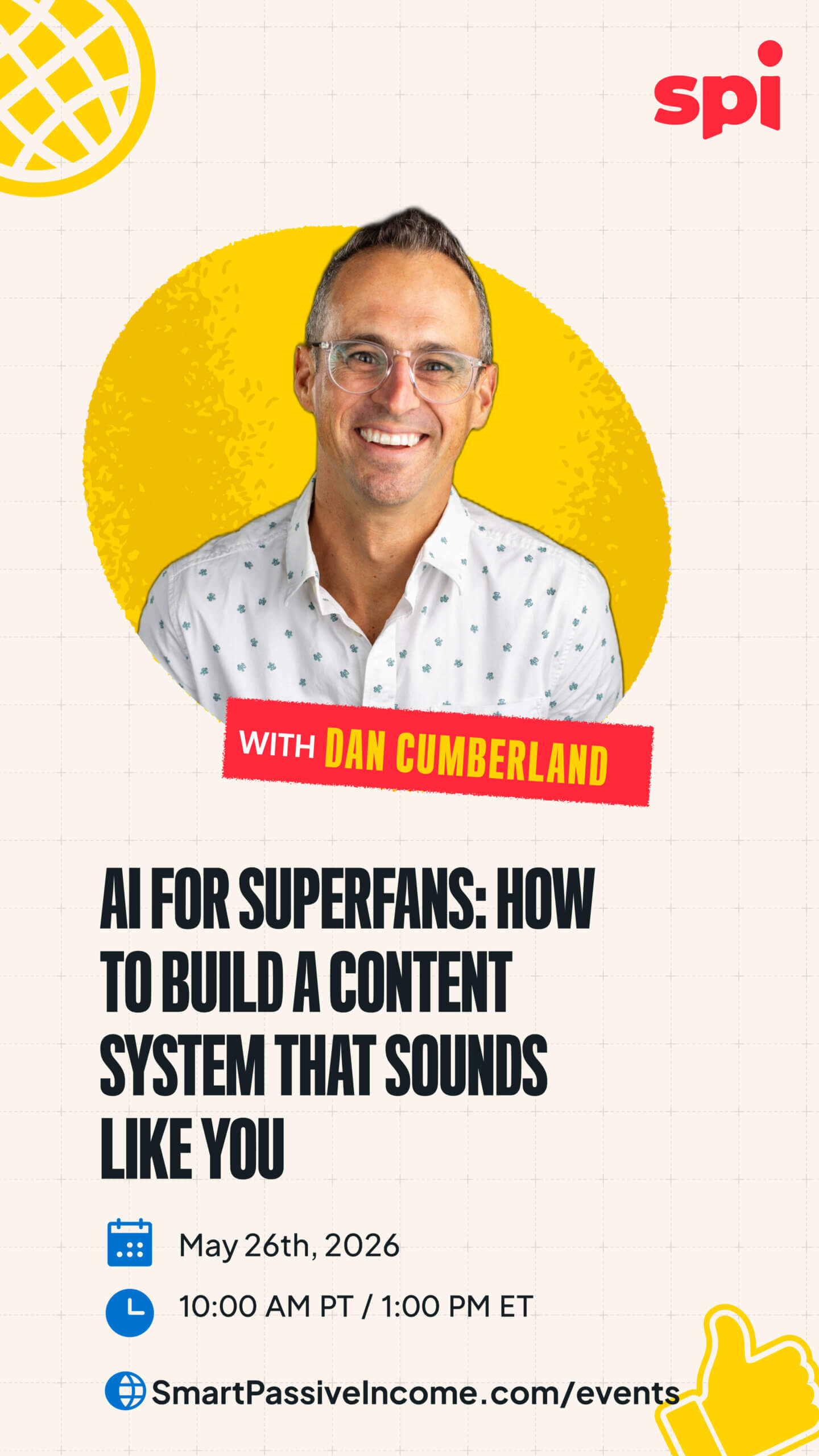 AI for Superfans: How to Build a Content System That Sounds Like You at Scale with Dan Cumberland; Tuesday, May 26th at 10:00 AM PT/1:00 PM ET